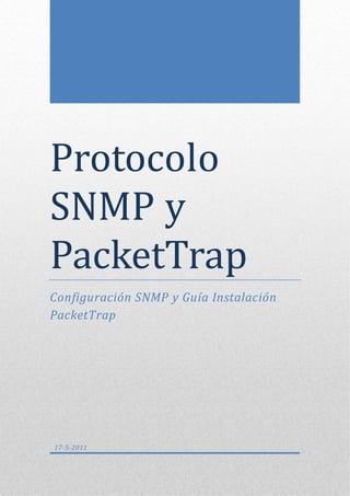 Protocolo
SNMP y
PacketTrap
Configuración SNMP y Guía Instalación
PacketTrap




17-5-2011
 