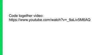 Code together video:
https://www.youtube.com/watch?v=_9aLiv5M6AQ
 