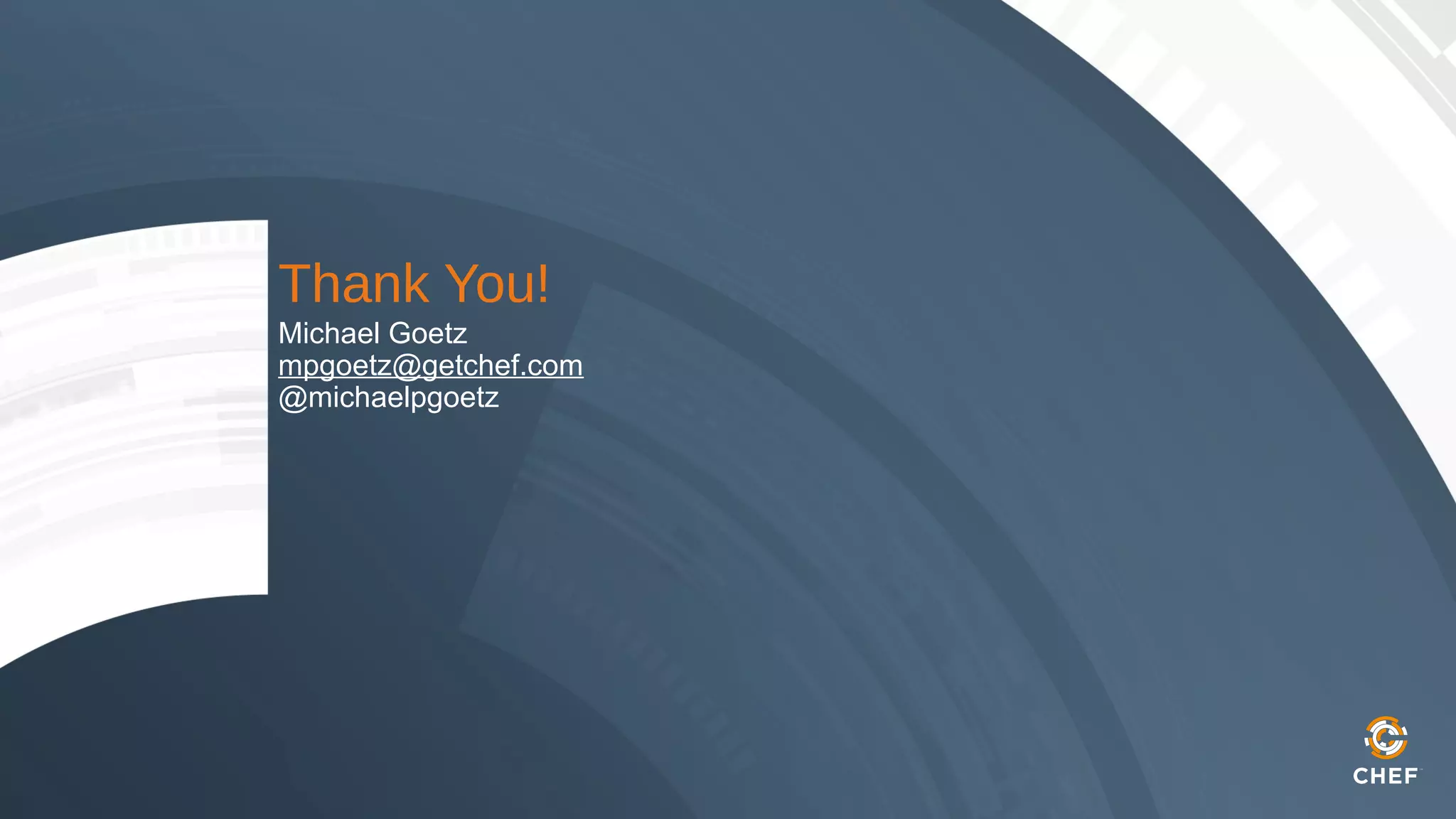 Thank You!
Michael Goetz
mpgoetz@getchef.com
@michaelpgoetz
 
