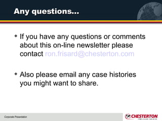 Any questions… If you have any questions or comments about this on-line newsletter please contact  [email_address] Also please email any case histories you might want to share. 