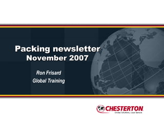 Packing newsletter November 2007 Ron Frisard Global Training 