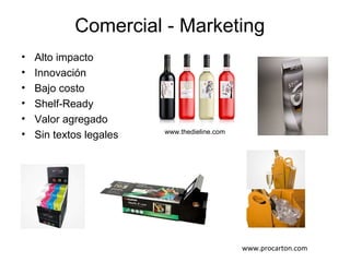 Comercial - Marketing
• Alto impacto
• Innovación
• Bajo costo
• Shelf-Ready
• Valor agregado
• Sin textos legales www.thedieline.com
www.procarton.com
 