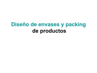 Diseño de envases y packing
de productos
 
