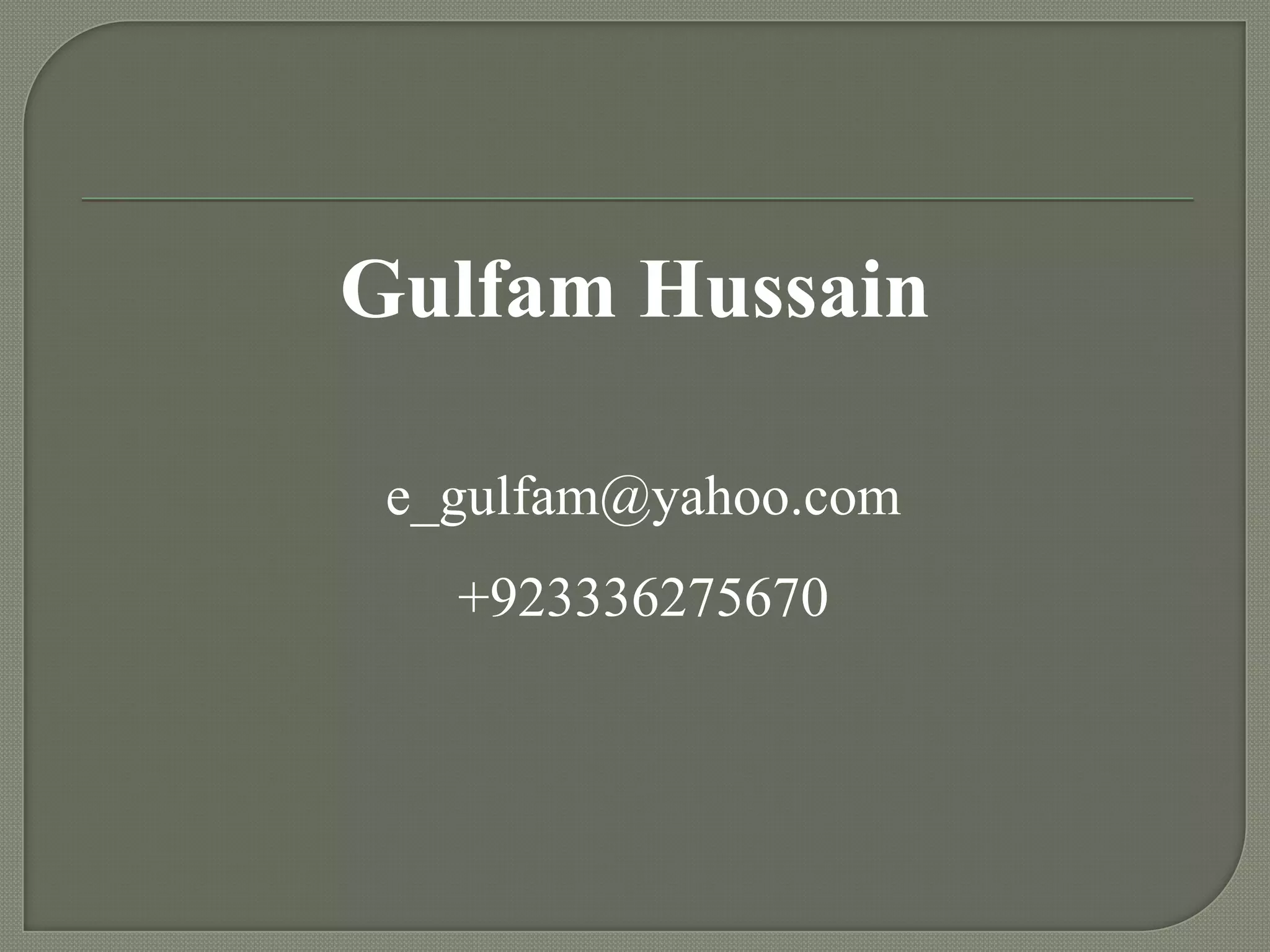 Gulfam Hussain
e_gulfam@yahoo.com
+923336275670