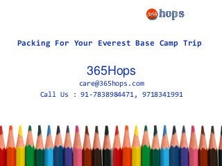 Packing For Your Everest Base Camp Trip
365Hops
care@365hops.com
Call Us : 91-7838984471, 9718341991
 