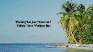 Packing For Your Vacation Follow These Working Tips