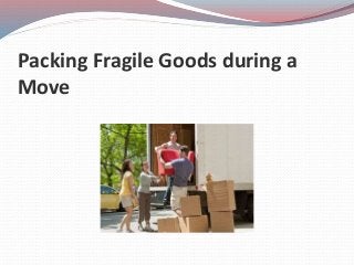 Packing Fragile Goods during a
Move
 