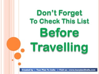 Created by : Tour Plan To India  Visit us : www.tourplan2india.com

 