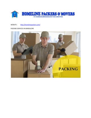 WEBSITE : http://homelinepackers.com/
PACKING SERVICES IN BANGALORE
 