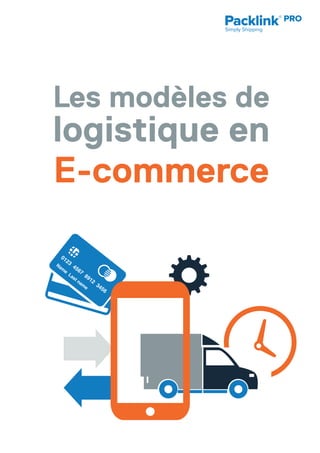 Simply Shipping
Les modèles de
logistique en
E-commerce
 
