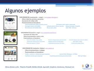 Algunos ejemplos
WEB PREMIUM (construcción – verger) - www.grupo-sinergia.es
- Ofrece todos los servicios y proyectos
- Incremento de visitas webs
- Posicionamiento en buscadores:
- Impermeabilizacion epdm (moraira, javea) -Pavimento suelo rustico restaurante
- hormigón impreso els poblets -fachada mortero blanco moraira -bigmat hormigón fratasado
- Revestimiento de fachada Altea -Resina epoxi altea -Altea hills reformas
WEB PREMIUM (hosteleria- verger) www.restaurantecasacolom.es
- Incremento de visitas webs
- Ofrece las promociones, menús y carta
- Posicionamiento en buscadores:
- menus de navidad y reyes ondara -Cenas de empresa para zonas de denia -Cenas de empresa para zonas de ondara
- -menús para empresas de la zona denia -Especial menú de navidad denia -menu diario ondara
- fiestas para grupos de Dénia -cumpleaños para grupos de Dénia -eventos para grupos Dénia
WEB PREMIUM (rotulación- Ondara) www.anatex.es
- Ofrece las promociones y trabajos
- Posicionamiento en buscadores:
- Vinilos, cartelería y rotulaciones para empresas -Joyería Pedro Rodriguez en Dénia
- Cartelería exterior para empresas -Cartelería promocional para restaurantes -Roll up Ondara
Otros clientes webs: Pizzeria Fratelli, Mobles Ortolà, AgoraGC, Ecoforce, Gestionna, Denisurf, etc.
 