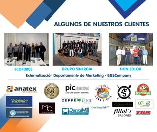 ALGUNOS DE NUESTROS CLIENTES
Externalización Departamento de Marketing - BGSCompany
ECOFORCE GRUPO SINERGIA DON COLOR
 