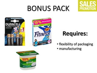 BONUS PACK
Requires:
• flexibility of packaging
• manufacturing
 
