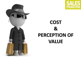 COST
&
PERCEPTION OF
VALUE
 