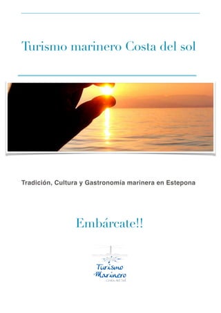 Turismo marinero Costa del sol





Tradición, Cultura y Gastronomía marinera en Estepona





Embárcate!! 



 