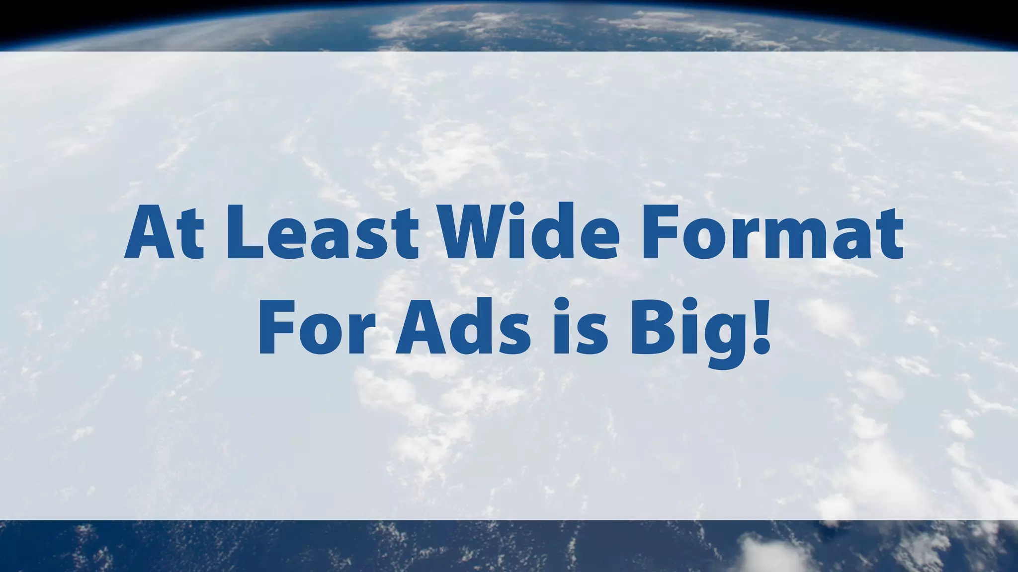 At Least Wide Format
For Ads is Big!

 