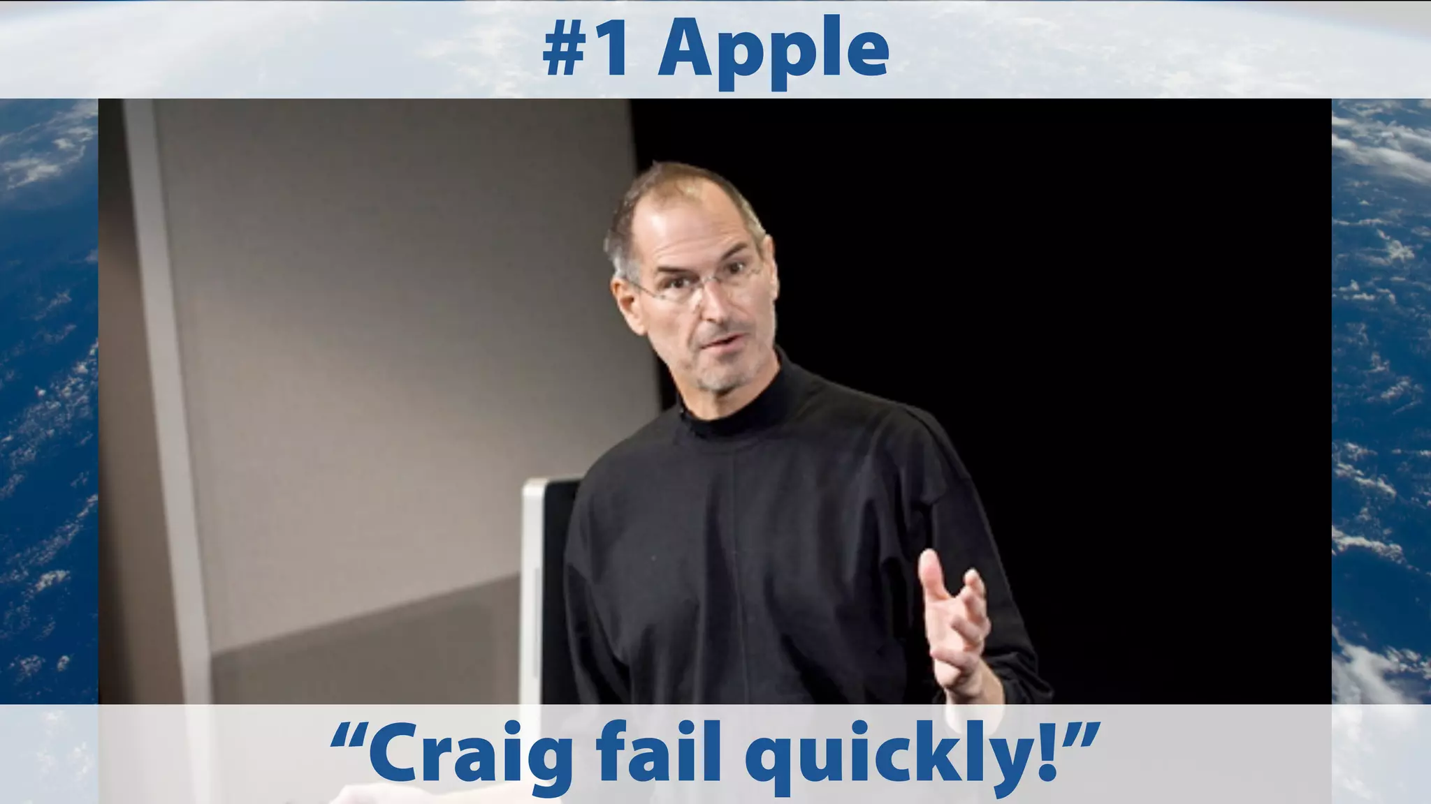 #1 Apple

“Craig fail quickly!”

 