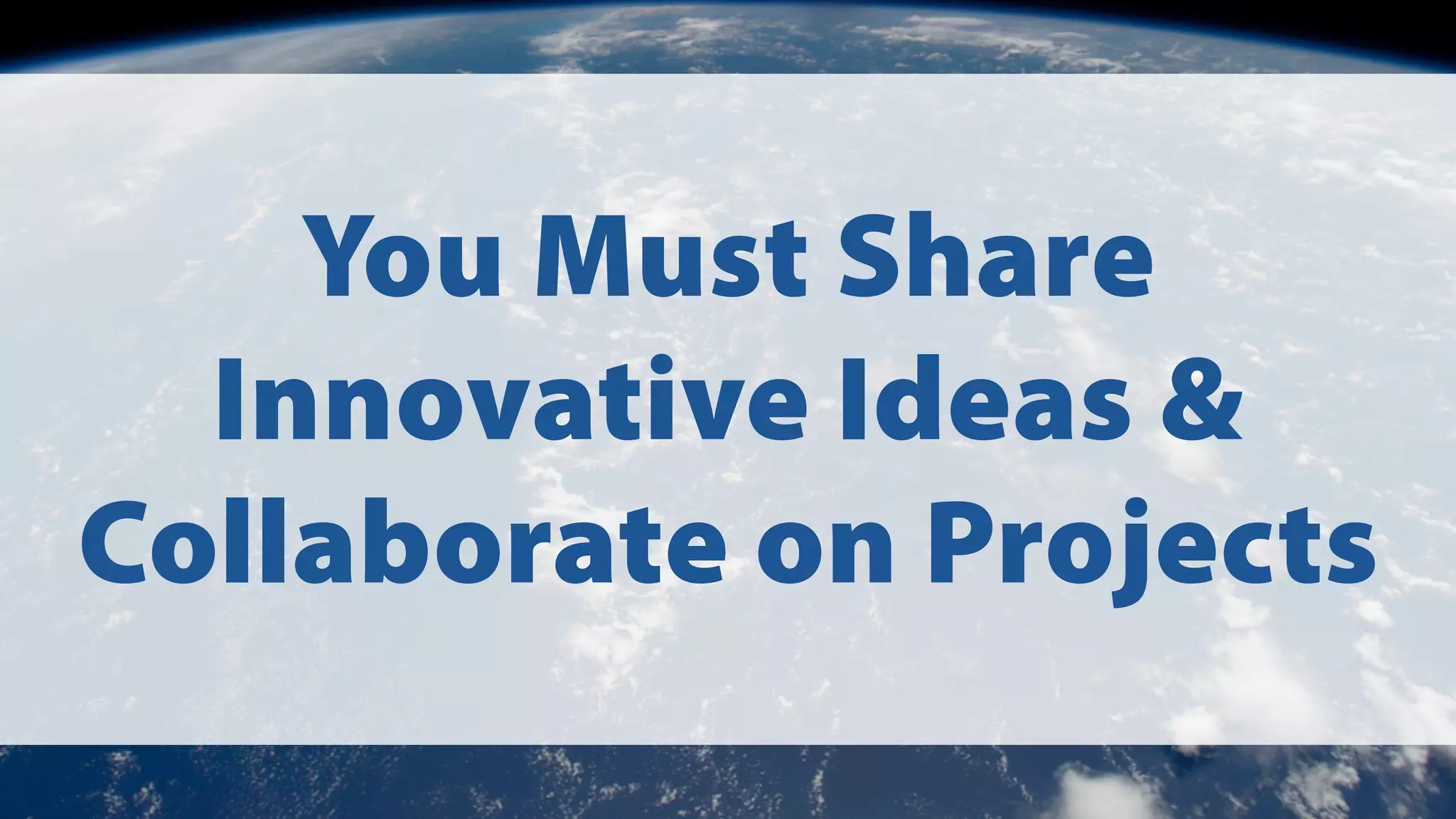 You Must Share
Innovative Ideas &
Collaborate on Projects

 