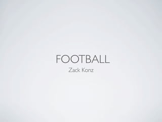 FOOTBALL
 Zack Konz
 
