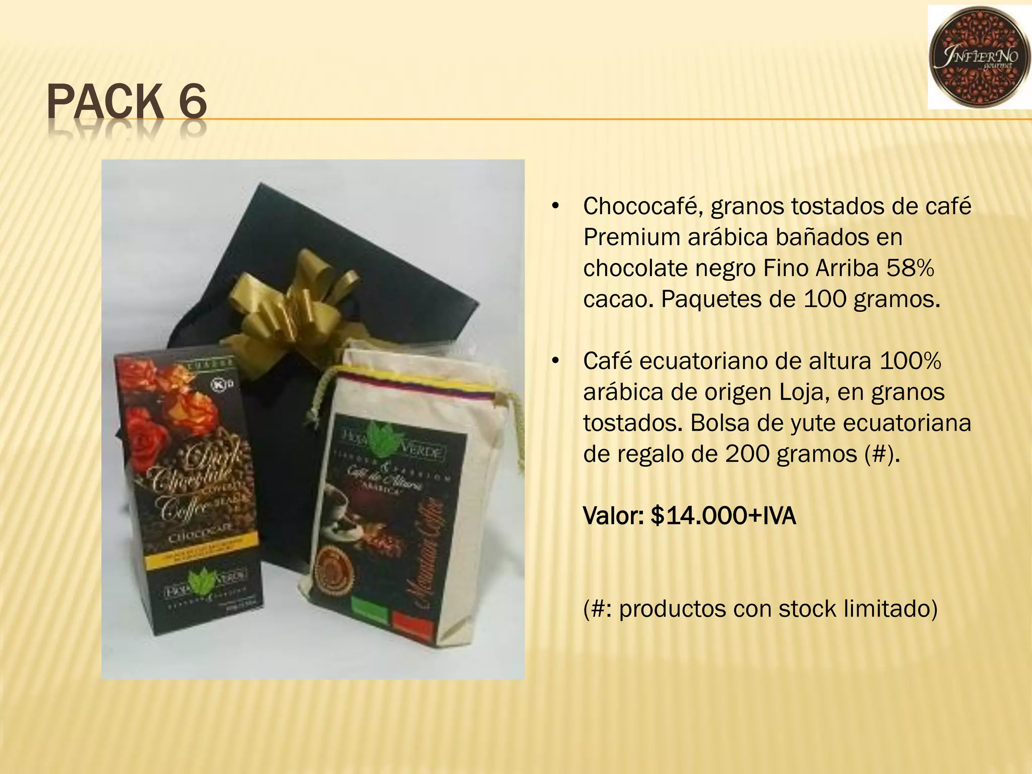 PACK 6 
•Chococafé, granos tostados de café Premium arábica bañados en chocolate negro Fino Arriba 58% cacao. Paquetes de 100 gramos. 
•Café ecuatoriano de altura 100% arábica de origen Loja, en granos tostados. Bolsa de yute ecuatoriana de regalo de 200 gramos (#). Valor: $14.000+IVA (#: productos con stock limitado)  
