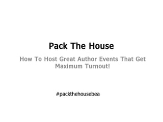 BEA 2012- Pack The House-How to Host Great Author Events