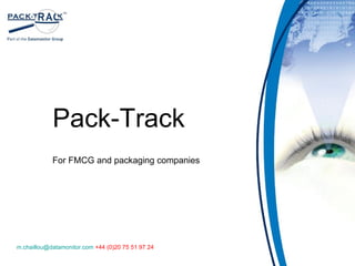 Pack-Track For FMCG and packaging companies [email_address]  +44 (0)20 75 51 97 24 