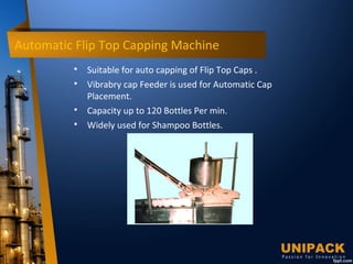 Automatic Flip Top Capping Machine

Suitable for auto capping of Flip Top Caps .

Vibrabry cap Feeder is used for Automatic Cap
Placement.

Capacity up to 120 Bottles Per min.

Widely used for Shampoo Bottles.
 