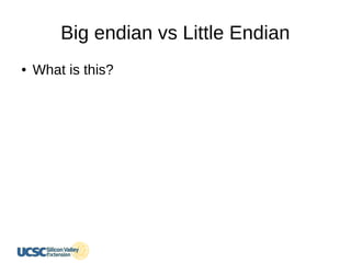 Big endian vs Little Endian
● What is this?
 