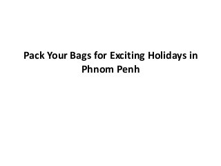 Pack Your Bags for Exciting Holidays in
            Phnom Penh
 