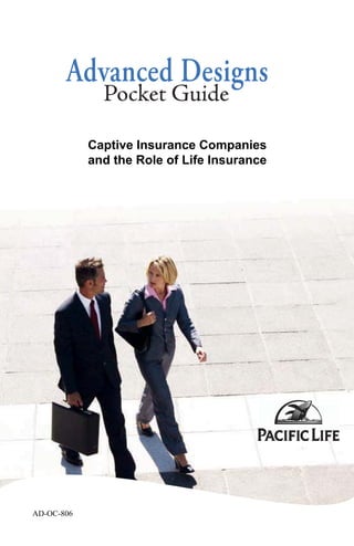 Advanced Designs
              Pocket Guide

            Captive Insurance Companies
            and the Role of Life Insurance




AD-OC-806
 