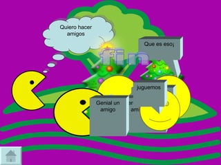 Quiero hacer amigos Que es eso¡ Un árbol de los deseos Quiero pedir un amigo Genial un amigo juguemos fin 