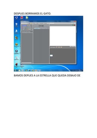 DESPUES BORRAMOS EL GATO.




BAMOS DEPUES A LA ESTRELLA QUE QUEDA DEBAJO DE
 