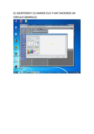 EL ESCRITORIO Y LE DAMOS CLIC Y HAY HACEMOS UN
CIRCULO AMARILLO.
 