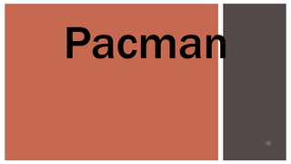 Pacman

 