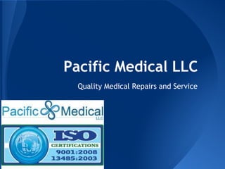 Pacific Medical LLC
  Quality Medical Repairs and Service
 