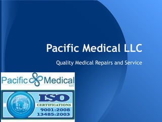 Pacific Medical LLC
 Quality Medical Repairs and Service
 