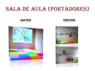 SALA DE AULA (PORTADORES)
ANTES DEPOIS
 