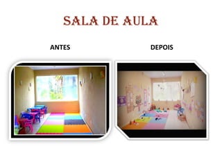 SALA DE AULA
ANTES DEPOIS
 