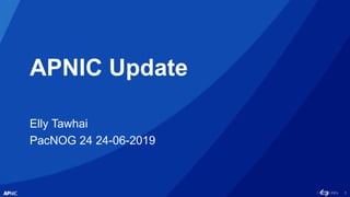 1
APNIC Update
Elly Tawhai
PacNOG 24 24-06-2019
 