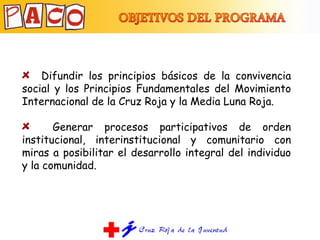 <ul><li>Difundir los principios básicos de la convivencia social y los Principios Fundamentales del Movimiento Internacion...