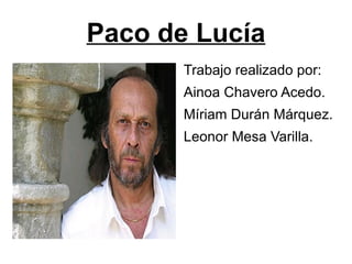 Paco de Lucía <ul><li>Trabajo realizado por:  
