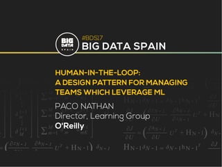 Human-in-the-loop: a design pattern for managing teams which leverage ML by Paco Nathan at Big Data Spain 2017