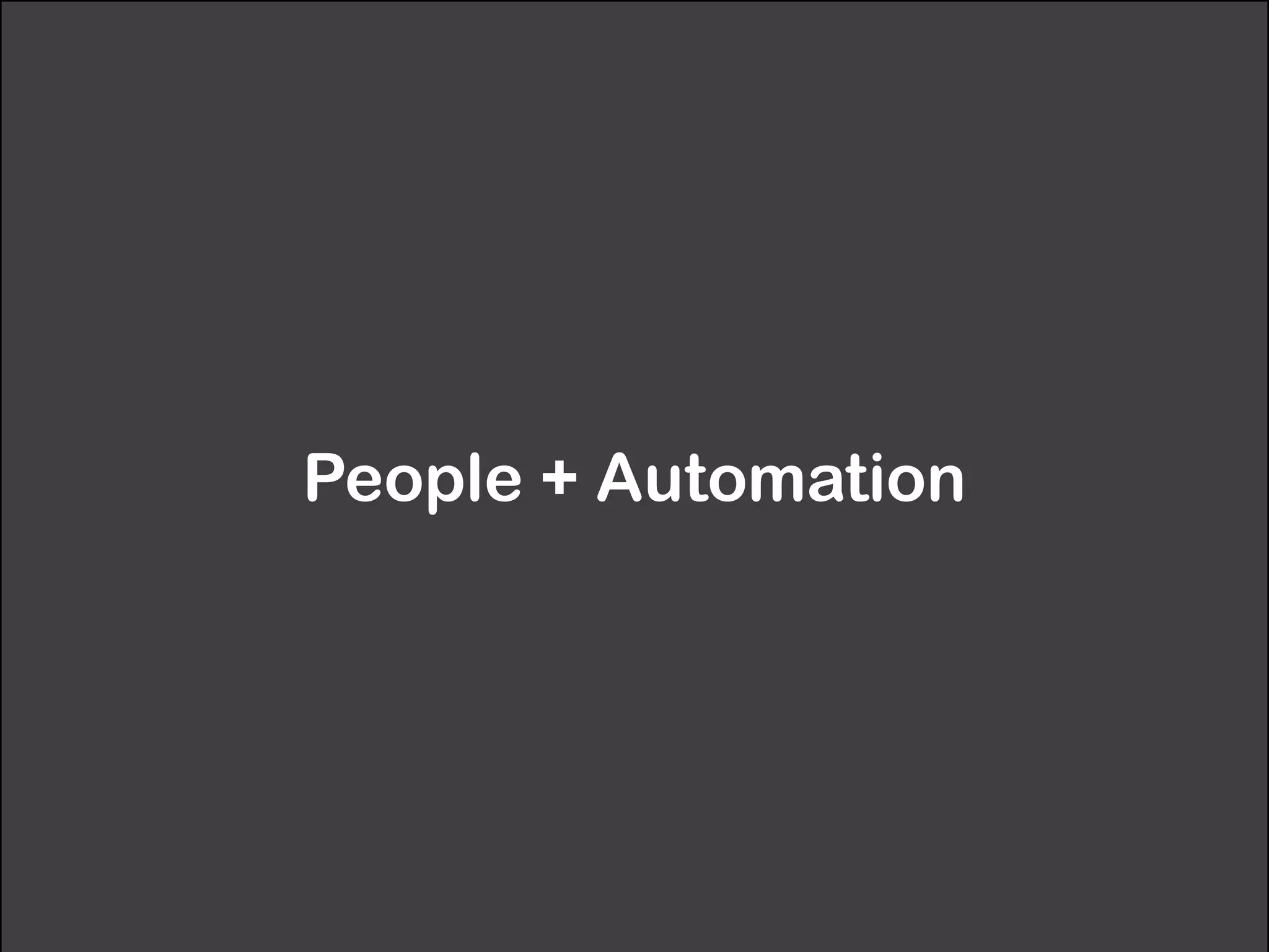People + Automation
 