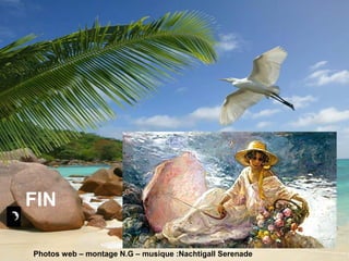 FIN
Photos web – montage N.G – musique :Nachtigall Serenade
 
