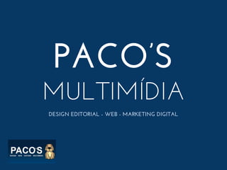PACO’S
MULTIMÍDIA
DESIGN EDITORIAL - WEB - MARKETING DIGITAL

 