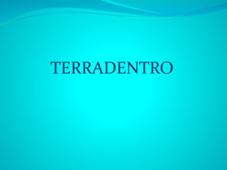 TERRADENTRO
 