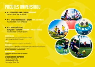 - Sábado das15hs às 23hs
- Domingo das 8hs às 14hs
- Domingo das 15hs às 23hs
Total: R$ 2.800,00 - MÍN. 40 PESSOAS
Total: R$ 2.200,00 - MÁX. 40 PESSOAS
Total: R$ 3.800,00 - MÁX. 200 PESSOAS
 