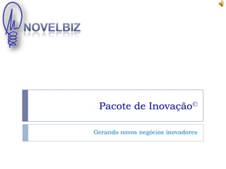 NovelBiz Pacote de Inovação© Gerando novos negócios inovadores 