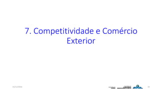 7. Competitividade e Comércio
Exterior
15/12/2016 24
 