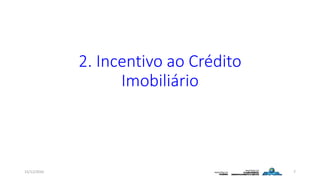 2. Incentivo ao Crédito
Imobiliário
15/12/2016 7
 